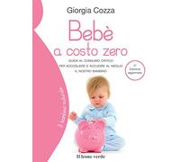 Bebè a costo zero. Guida al consumo critico per accogliere e accudire al meglio il nostro bambino