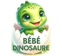 BÉBÉ DINOSAURE: Un conte poétique pour rêver, grandir et s’émerveiller
