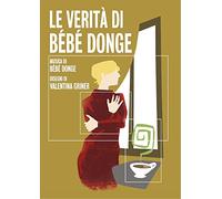 Bébé Donge - Le verità di Bèbè Donge.