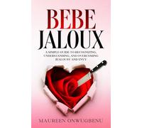 Bébé Jaloux (Jealous Babe): A Simple Guide to Recognizing, Understanding, and Overcoming Jealousy and Envy