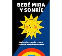 Bebé Mira y Sonríe: Caritas, luces y colores para estimular sus primeros meses
