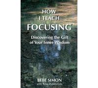 Bebe Simon How I Teach Focusing (Tascabile)