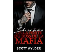 Bébé sur le pas de la porte du boss de la mafia: Une Romance Bébé sur le Seuil Proximité Forcée