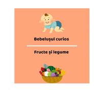 Bebelușul curios - Fructe și legume: Fructe și legume pentru bebeluși și copii mici - rime și imagini simple pentru primele descoperiri