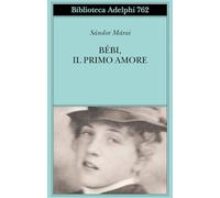 BEBI, IL PRIMO AMORE - MARAI SANDOR - Adelphi