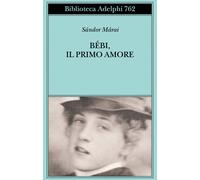 BEBI, IL PRIMO AMORE - MARAI SANDOR - Adelphi