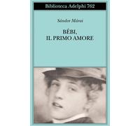 BEBI, IL PRIMO AMORE - MARAI SANDOR - Adelphi