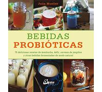 Bebidas probióticas : 75 deliciosas recetas de kombucha, kéfir, cerveza de jengibre y otras bebidas fermentadas de modo natural