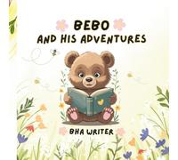 Bebo & His Adventures: The Magic of Giving and the Joy of Friendship- A Journey Through the Enchanted Forest