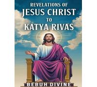 Revelations of Jesus Christ to katya Rivas