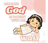 Because God Is Patient With Me, I Can Wait: A Christian Picture Book About Patience, Trusting God's Timing, Emotional Growth, and Biblical Character for Kids Ages 3-7