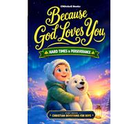 Because God Loves You, Faith & Hard Times, Christian Short Stories and Devotions for Boys: A Story-Driven Devotional with Faith Guides & Fun Missions that Grow Perseverance, Hope & Strength in God