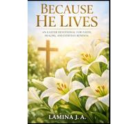 BECAUSE HE LIVES: AN EASTER DEVOTIONAL FOR FAITH, HEALING, AND EVERYDAY RENEWAL: 1