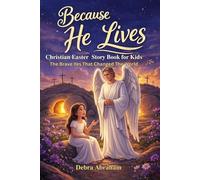 Because He Lives - The Brave Yes That Changed The World: Christian/Easter Story for Every Young Hearts to build faith, bravery and coverage