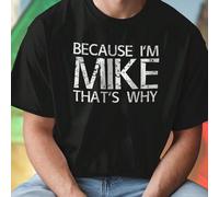 Because I am Mike That is Why T shirt Uomo Moda Casual Maglietta Estiva Cotone Traspirante Regalo per Amici Stile Comfort Giornaliero Must Have Offerta Esclusiva L,M,S,XL,XXL,XXXLTessuto in maglia