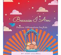 Because I Am: Positive Affirmations for Kids