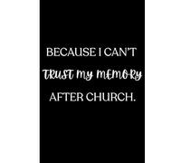 Because I Can't Trust My Memory After Church: A blank journal for sermon notes, reflections, applications, and more | 6x9 inches, 120 pages | perfect for church, bible study, and personal growth