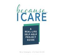 Because I Care: A Real-Life Self-Help Project Guide