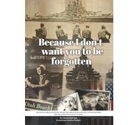 Because I don't want you to be forgotten: Les récits du vétéran américain Richard Ramsey et sa vie à bord de l'USS Nevada BB36 pendant la Seconde Guerre mondiale