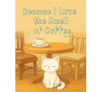 Because I Love the Smell of Coffee: A Quiet Day in the Cafe with a Cat