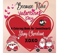 Because I Love Valentines Day: A Coloring Book for Sweethearts