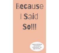 Because I Said So!!!: Capture the beauty and reality of motherhood - one page at a time - notepad for mums, 100 pages with quotes