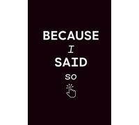 Because I Said So: Funny Notebook Journal for Moms, Dads, Teachers, and Anyone Who Loves Authority