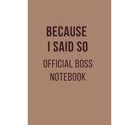 Because I Said So : Funny Office Notebook for Boss, Managers & Workplace Humor Gag Gift: Fun Secret Santa Present for Coworker, Sarcastic Journal for ... & Meeting Humor, 6x9 Inch, 120 Pages, Lined