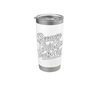 Because I Said So That's Why Bicchiere termico in acciaio inox doppia parete