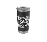 Because I Said So That's Why Bicchiere termico in acciaio inox doppia parete