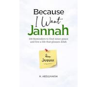 Because I Want Jannah: 100 Reminders to find inner peace and live a life that pleases Allah