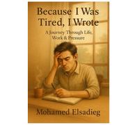 Because I Was Tired, I Wrote: A Journey Through Life, Work & Pressure
