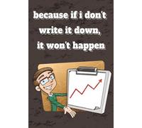 Because If i Don’t Write It Down, It Won’t Happen: A Goal-Setting Journal to Plan, Focus, and Achieve, 6x9 inches and 110 pages, perfect for gift