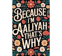 Because I'm Aaliyah That's Why: Cute Personalized Journal for Aaliyah - Funny Lined Notebook with Name, 6x9 Inches, 120 Pages, Ideal for Women and Girls