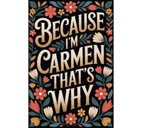 Because I'm Carmen That's Why: Cool Personalized Journal for Carmen - Funny Lined Notebook with Name, 6x9 Inches, 120 Pages, Ideal for Women and Girls