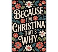 Because I'm Christina That's Why: Funny Personalized Journal for Christina - Lined Notebook with Name, 6x9 Inches, 120 Pages