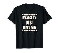 Because I'm - DEBI - That's Why | Funny Cute Name Gift - Maglietta