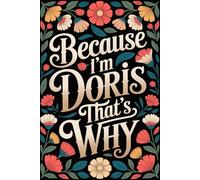 Because I'm Doris That's Why: Cool Personalized Journal for Doris - Funny Lined Notebook with Name, 6x9 Inches, 120 Pages, Ideal for Women and Girls