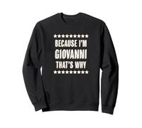 Because I'm - Giovanni - That's Why | Funny Name Gift - Felpa