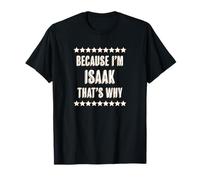 Because I'm - Isaak - That's Why | Funny Name Gift - Maglietta
