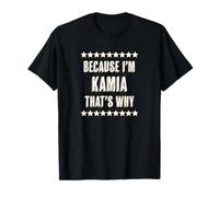 Because I'm - Kamia - That's Why | Funny Cute Name Gift - Maglietta