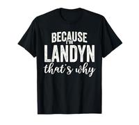 Because I'm Landyn That's Why Boy Man First Name Landyn Maglietta