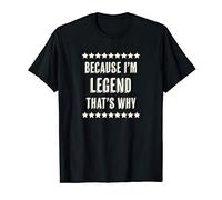 Because I'm - LEGEND - That's Why | Funny Gift - Graphic Maglietta