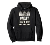 Because I'm - Oakley - That's Why | Regalo con Nome Divertente - Felpa con Cappuccio