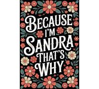 Because I'm Sandra That's Why: Cool Personalized Journal for Sandra - Funny Lined Notebook with Name, 6x9 Inches, 120 Pages, Ideal for Women and Girls