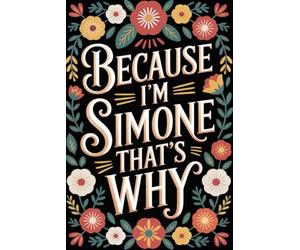 Because I'm Simone That's Why: Cute Personalized Journal for Simone - Funny Lined Notebook with Name, 6x9 Inches, 120 Pages, Ideal for Women and Girls