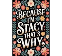 Because I'm Stacy That's Why: Cool Personalized Journal for Stacy - Funny Lined Notebook with Name, 6x9 Inches, 120 Pages, Ideal for Women and Girls