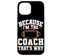 Because I'm The Coach That's Why Funny Sports Say Custodia per iPhone 15