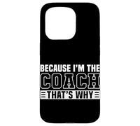 Because I'm The Coach That's Why Funny Sports Say Custodia per iPhone 15 Pro