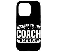 Because I'm The Coach That's Why Funny Sports Say Custodia per iPhone 15 Pro